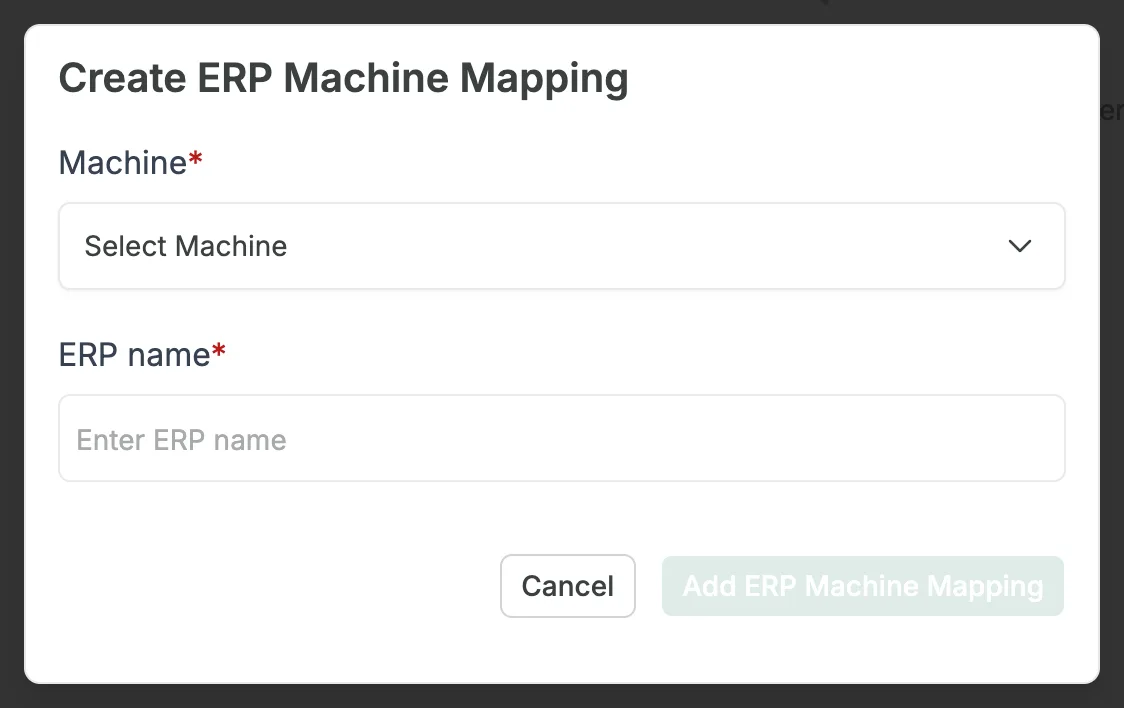 The Create ERP Machine Mapping dialog, with the required Machine field showing Select Machine, the required ERP name field showing Enter ERP name, and the Cancel and Add ERP Machine Mapping buttons; Add ERP Machine Mapping is greyed out.