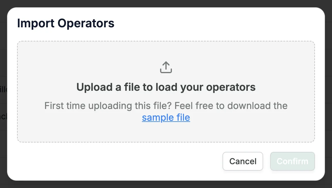 The Import Operators dialog, with an upload area that reads Upload a file to load your operators and First time uploading this file? Feel free to download the sample file, with sample file as a link, and the Cancel and Confirm buttons; Confirm is greyed out.