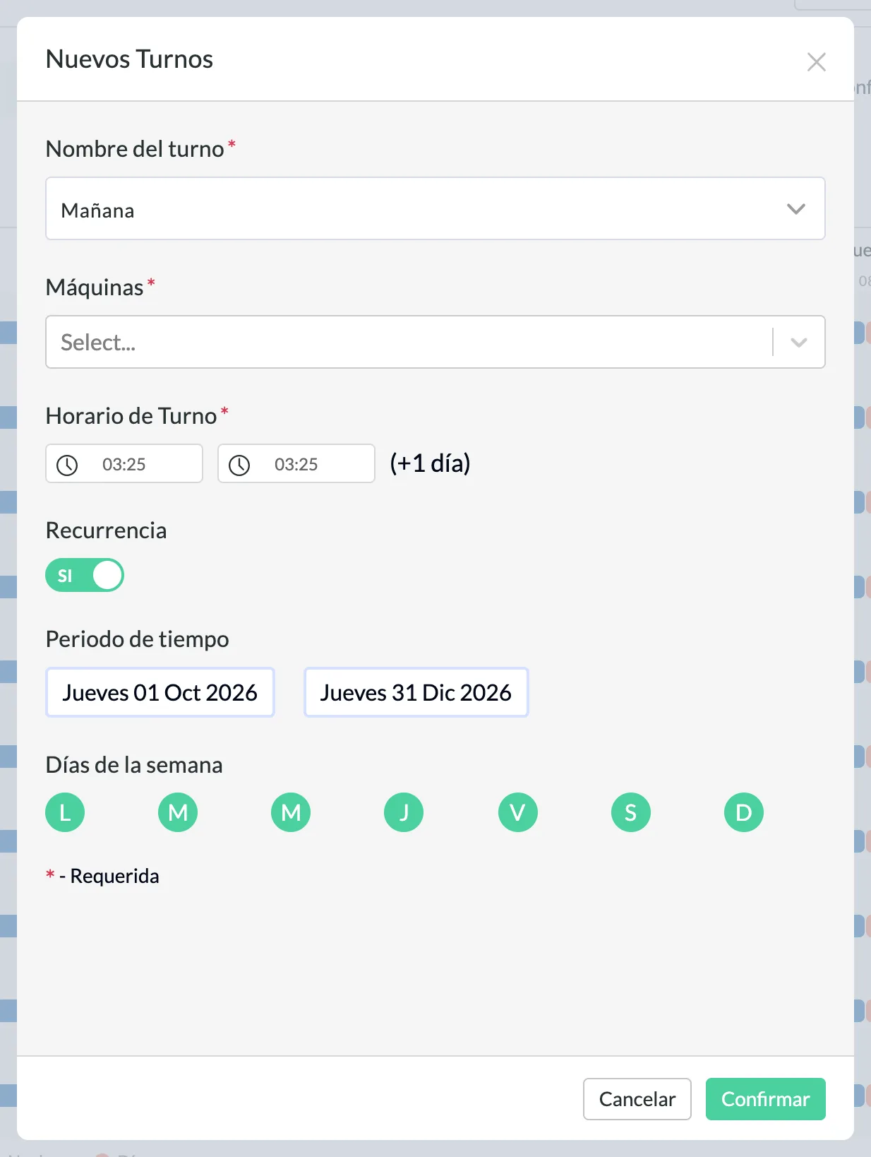 La ventana Nuevos Turnos con los campos Nombre del turno (Mañana), Máquinas, Horario de Turno con hora de inicio y de fin seguidas de (+1 día), el switch Recurrencia en SI, Periodo de tiempo con fecha de inicio y de fin, y Días de la semana como siete botones verdes L M M J V S D, además de los botones Cancelar y Confirmar.
