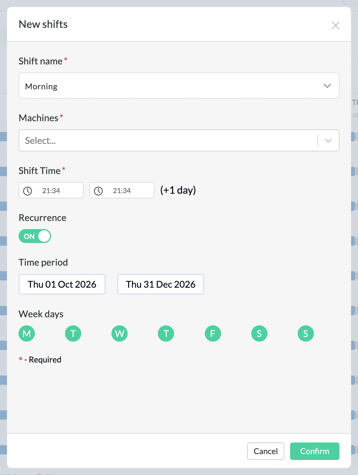 The New shifts window with the fields Shift name (Morning), Machines, Shift Time with a start and an end time followed by (+1 day), the Recurrence switch set to ON, Time period with a start and an end date, and Week days as seven green buttons M T W T F S S, plus the Cancel and Confirm buttons.