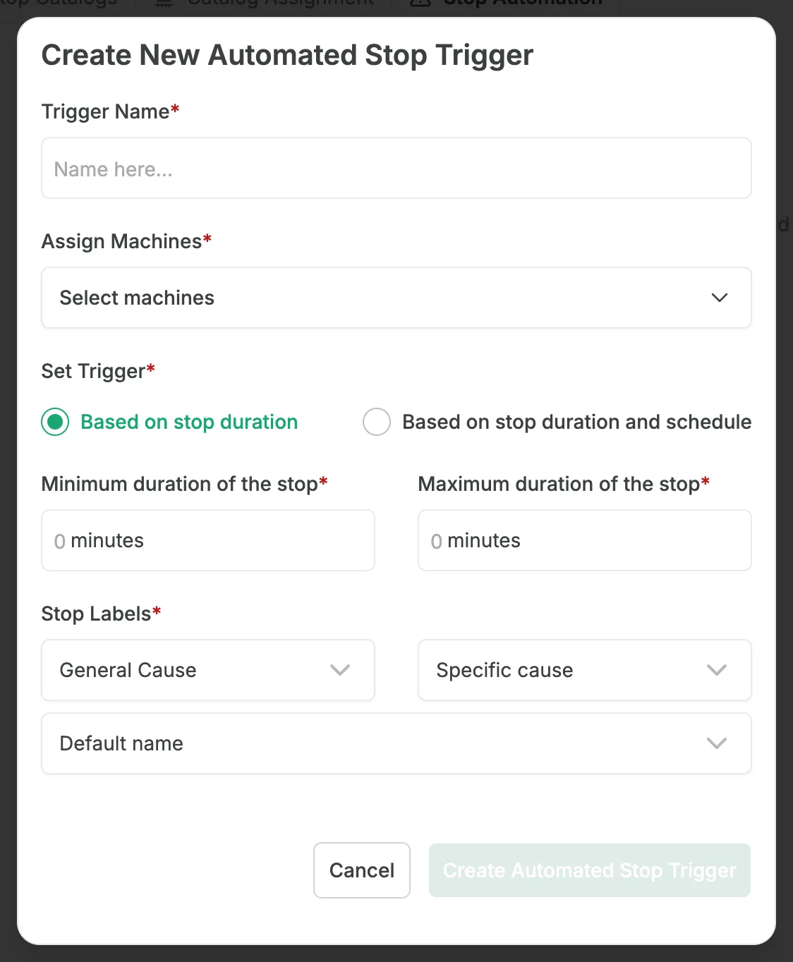 The Create New Automated Stop Trigger window, with the Trigger Name field, the Assign Machines drop-down set to Select machines, the Set Trigger options with Based on stop duration selected, the Minimum duration of the stop and Maximum duration of the stop fields in minutes, the Stop Labels drop-downs General Cause, Specific cause and Default name, and the Cancel and Create Automated Stop Trigger buttons.