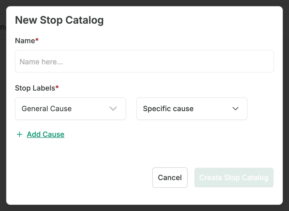 The New Stop Catalog window, with the Name field, the Stop Labels row with a General Cause drop-down and a Specific cause drop-down, the Add Cause link below, and the Cancel and Create Stop Catalog buttons.