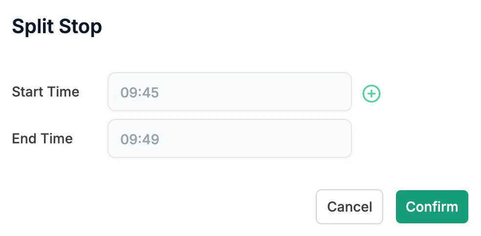 The Split Stop dialog, with the stop's Start Time and End Time, the + button that adds a split, and the Cancel and Confirm buttons.